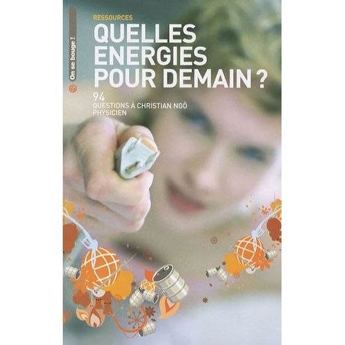 Quelles Énergies Pour Demain ? - 94 Questions À Christian Ngô, Physicien