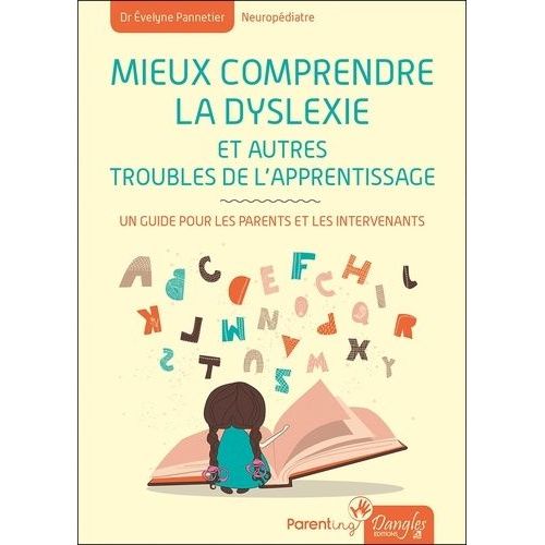 Mieux Comprendre La Dyslexie - Un Guide Pour Les Parents Et Les Intervenants