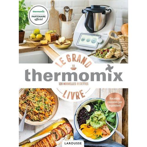 Le Grand Livre Thermomix - 120 Nouvelles Recettes