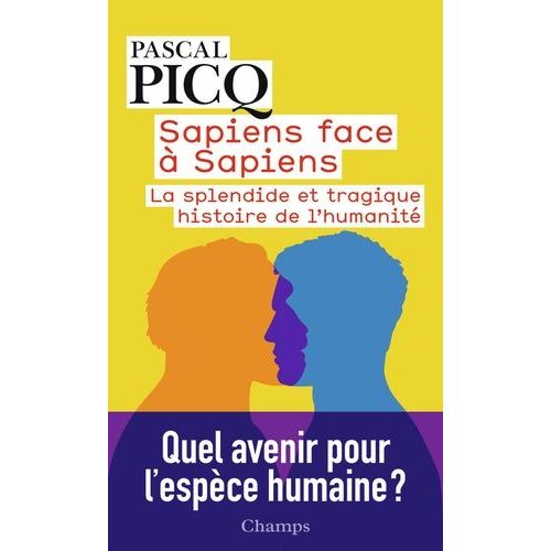 Sapiens Face À Sapiens - La Splendide Et Tragique Histoire De L'humanité