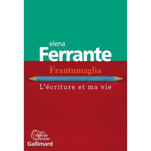 Frantumaglia - L'écriture Et Ma Vie : Papiers 1991-2003, Cartes 2003-2007, Lettres 2011-2016