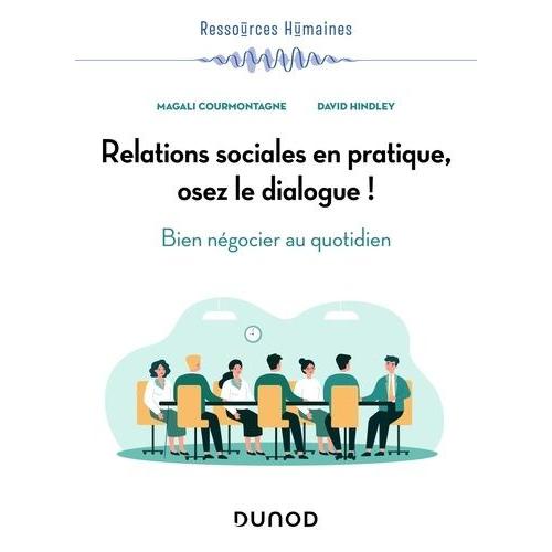 Relations Sociales En Pratique, Osez Le Dialogue ! - Bien Négocier Au Quotidien
