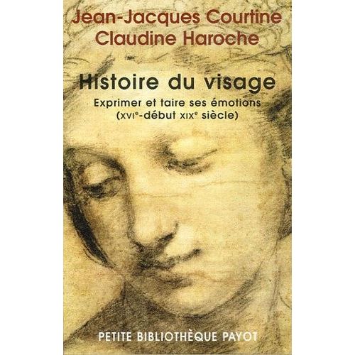 Histoire Du Visage - Exprimer Et Taire Ses Émotions (Du Xvie Siècle Au Début Du Xixe Siècle)