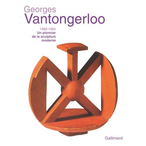 Georges Vantongerloo (1886-1965) - Un Pionnier De La Sculpture Moderne
