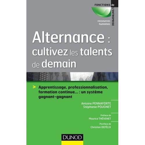 Alternance : Cultivez Les Talents De Demain - Apprentissage, Professionnalisation, Formation Continue - : Un Système Gagnant-Gagnant