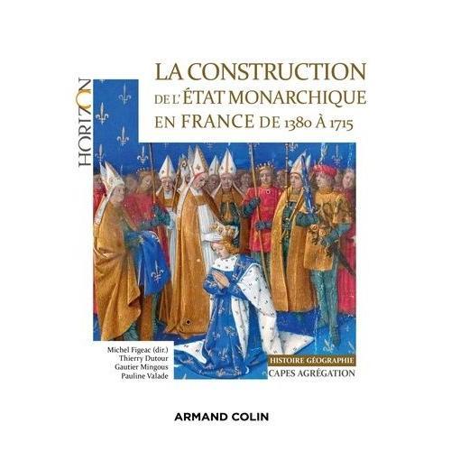 La Construction De L'etat Monarchique En France De 1380 À 1715 - Capes-Agrégation Histoire-Géographie