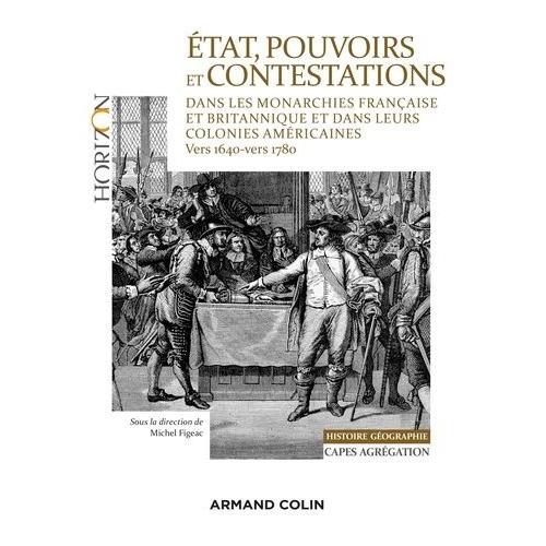 Etat, Pouvoirs Et Contestations Dans Les Monarchies Française Et Britannique Et Dans Leurs Colonies - (Vers 1640-Vers 1780)