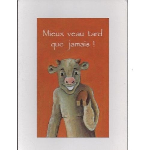 Carte Postale Theme Humour Mieux Veau Tard Que Jamais