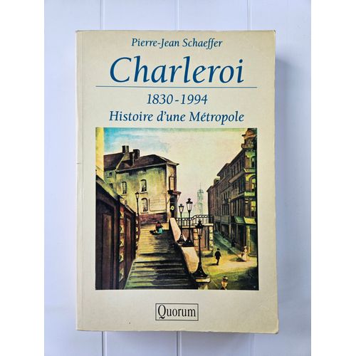 Charleroi 1830 - 1994: Histoire D'une Métropole