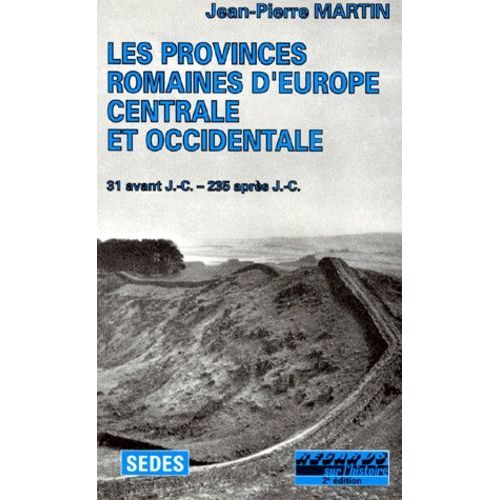 Les Provinces Romaines D'europe Centrale Et Occidentale - Evolution Et Administration Du Norique, De La Rhétie, Des Provinces Alpestres, Des Gaules, Des Germanies, De La Bretagne Et Des...