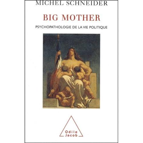 Big Mother - Psychopathologie De La Vie Politique