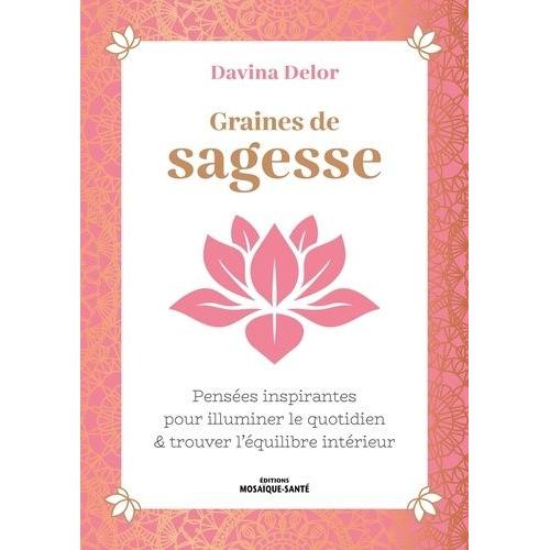 Graines De Sagesse - Pensées Inspirantes Pour Illuminer Le Quotidien & Trouver L?Équilibre Intérieur