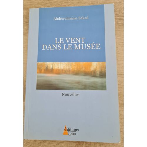 Livre Le Vent Dans Le Musée Abderrahmane Zakad Éditions Alpha 2006