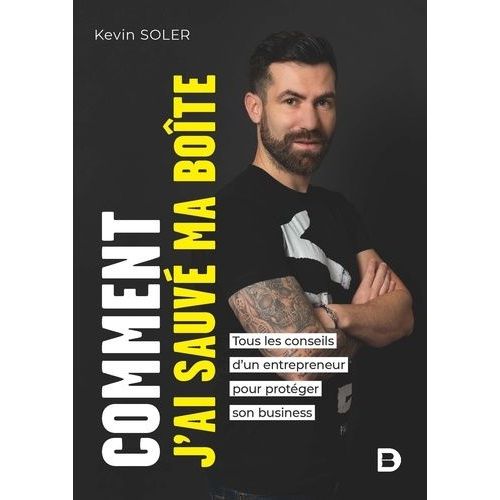 Comment J?Ai Sauvé Ma Boîte - Tous Les Conseils D?Un Entrepreneur Pour Protéger Son Business