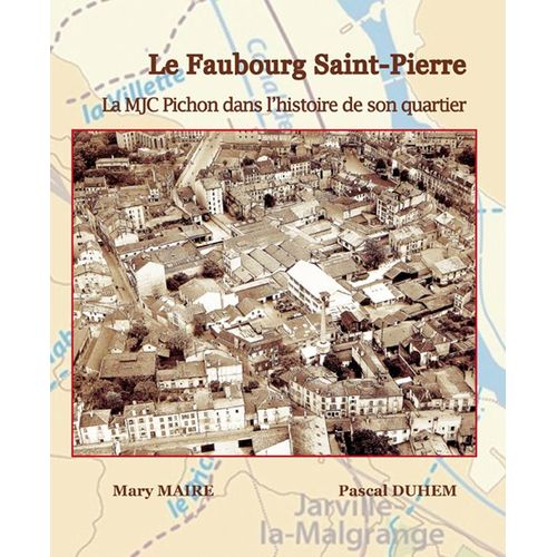 Le Faubourg Saint Pierre La Mjc Pichon Dans L'histoire De Son Quartier Mary Maire Pascal Duhem