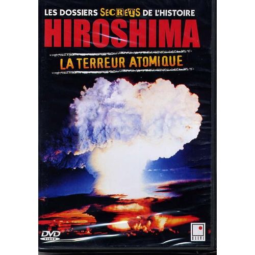 Les Dossiers Secrets De L'histoire - Hiroshima, La Terreur Atomique