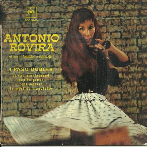 Antonio Rovira Et Sa "Banda" Espagnole : 4 Paso Dobles : Si Vas A Calatayud (R. Zarzoso) - Pepita Greus (Pascual Perez Chovi) / Real Madrid (Louis Conti) - La Mort De Manolete (Guerrero)