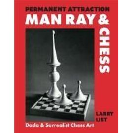 Permanent Attraction : Man Ray & Chess - Dada & Surrealist Chess Art