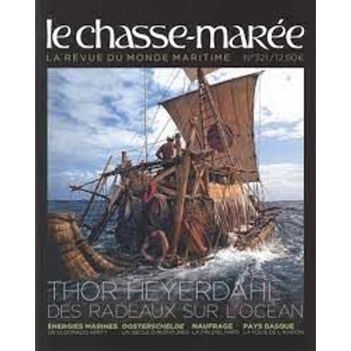 Le Chasse-Marée N°321 [Juin-Juillet 2021] : Thor Heyerdahl, Des Radeaux Sur L'océan