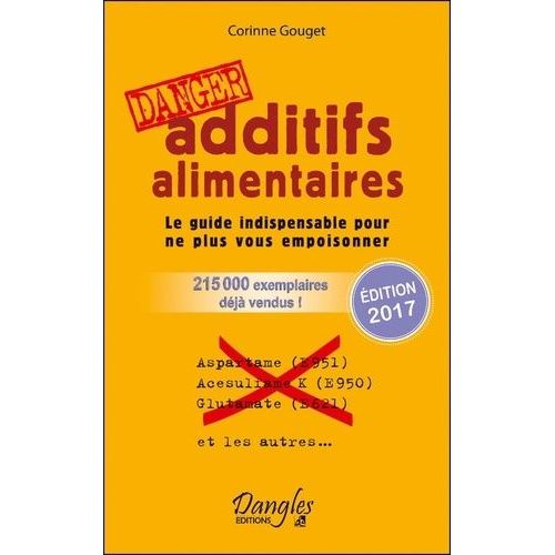 Additifs Alimentaires Danger - Le Guide Indispensable Pour Ne Plus Vous Empoisonner