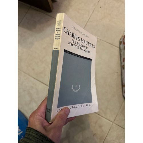 Charles Maurras Et L'ideologie D'action Française La Condition Humaine Par Colette Capitan Peter Editions Du Seuil