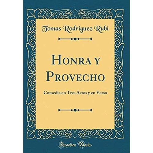 Honra Y Provecho: Comedia En Tres Actos Y En Verso (Classic Reprint)