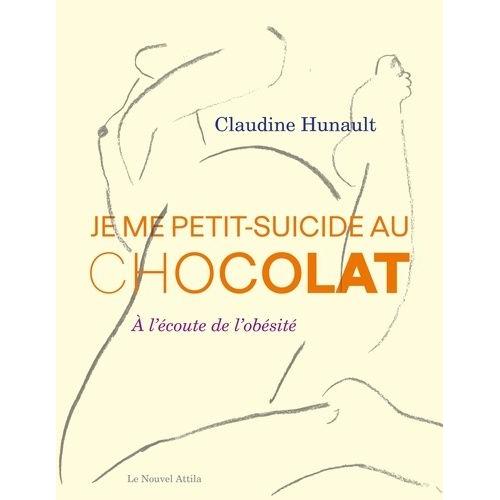 Je Me Petit-Suicide Au Chocolat - A L'écoute De L'obésité