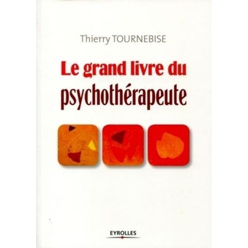 Le Grand Livre Du Psychothérapeute - Comprendre Et Mettre En Oeuvre L'accompagnement Psychologique