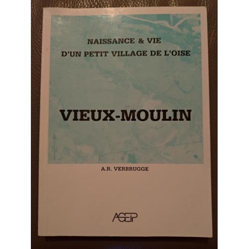 Naissance & Vie D Un Petit Village De L Oise Vieux Moulin