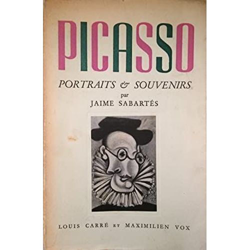 "Picasso, Portraits & Souvenirs", Jaime Sabartés, Traduit De L'espagnol Par Paule-Marie Grand Et André Chastel, Ed. Louis Carré, Maximilien Vox, Paris, 1946