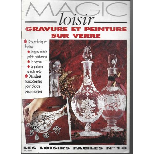 Magic Loisir - Gravure Et Peinture Sur Verre - Les Loisirs Faciles Numero 13
