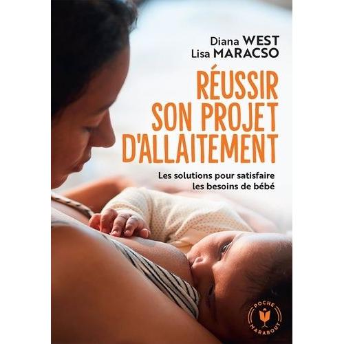 Réussir Son Projet D'allaitement - Les Solutions Pour Satisfaire Les Besoins De Bébé