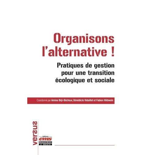 Organisons L'alternative ! - Pratiques De Gestion Pour Une Transition Écologique Et Sociale