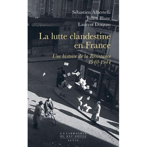 La Lutte Clandestine En France - Une Histoire De La Résistance, 1940-1944