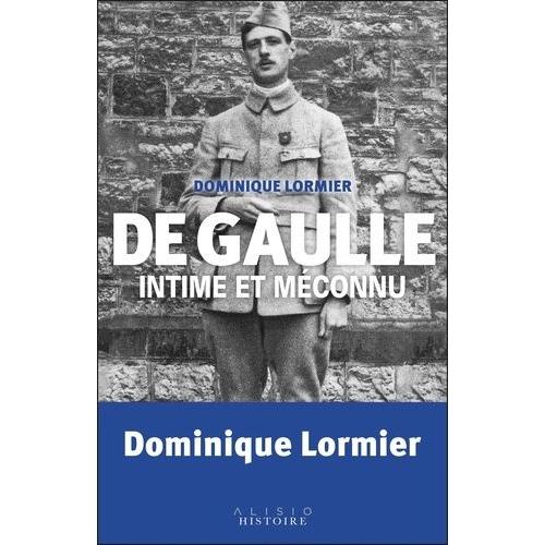 De Gaulle Intime Et Méconnu - Faits Surprenants Et Anecdotes Extraordinaires