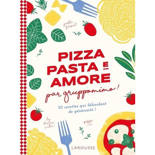Pizza Pasta E Amore Par Gruppomino ! - 50 Recettes Qui Débordent De Générosité !
