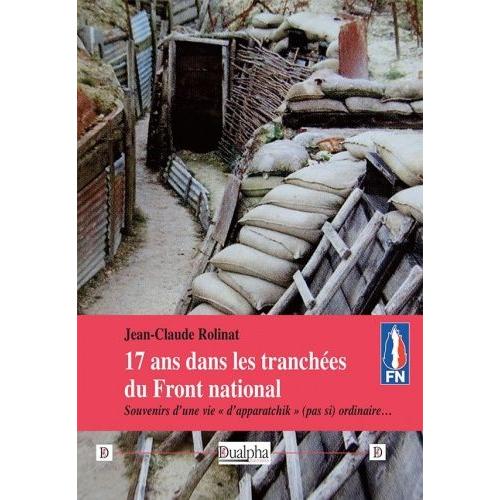17 Ans Dans Les Tranchées Du Front National - Souvenirs D'une Vie "D'apparatchik" (Pas Si) Ordinaire