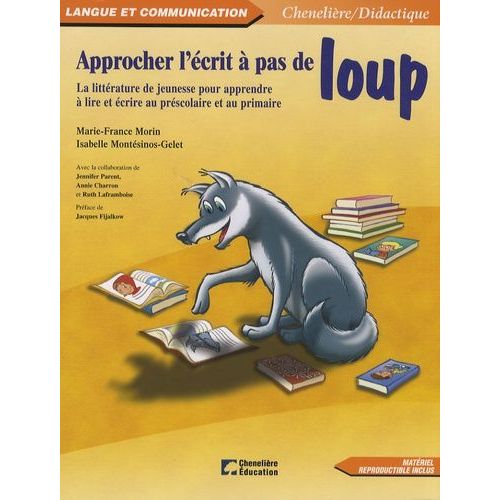 Approcher L'écrit À Pas De Loup - La Littérature De Jeunesse Pour Apprendre À Lire Et Écrire Au Préscolaire Et Au Primaire