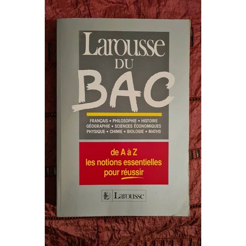 Dictionnaire Larousse- Du Bac De A À Z Les Notions Essentielles Pour Réussir, Editions Larousse, 1992, 745 Pages, In-8, Couverture Souple, 889g, 15cm×22cm
