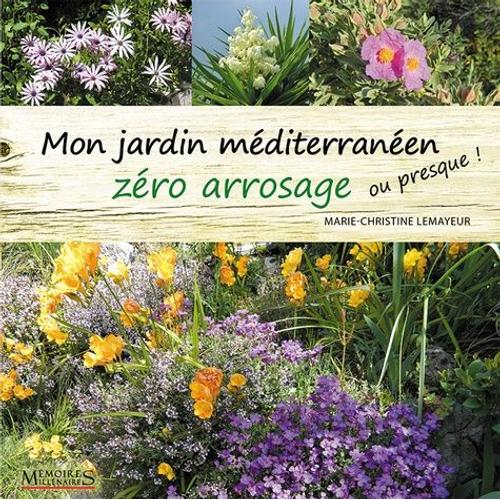 Mon Jardin Méditerranéen Zéro Arrosage (Ou Presque !)