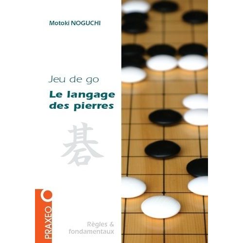 Le Langage Des Pierres - Initiation Au Jeu De Go