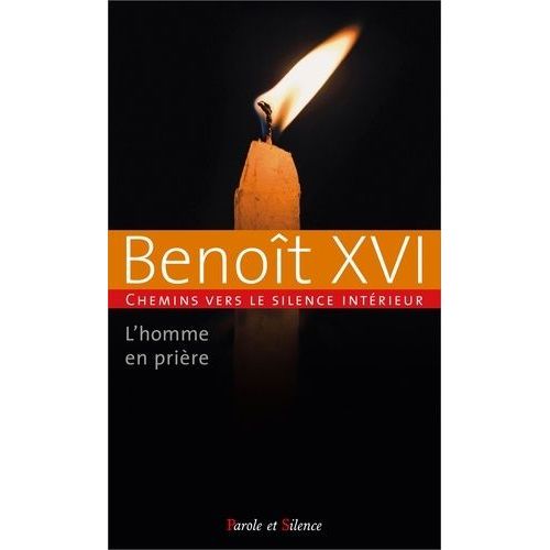 Chemins Vers Le Silence Intérieur Avec Benoît Xvi - L'homme En Prière Tome 1