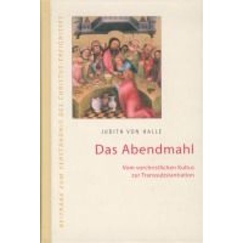 Das Abendmahl. Vom Vorchristlichen Kultus Zur Transsubstantiation