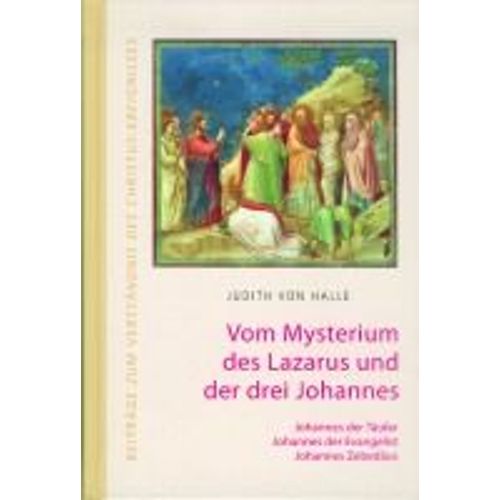 Vom Mysterium Des Lazarus Und Der Drei Johannes. Johannes Der Täufer, Johannes Der Evangelist, Johannes Zebedäus