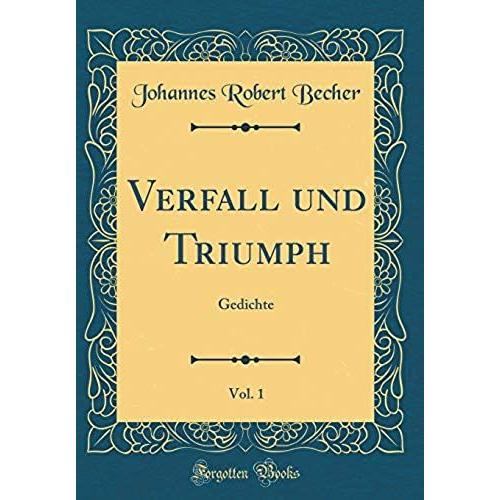 Verfall Und Triumph, Vol. 1: Gedichte (Classic Reprint)