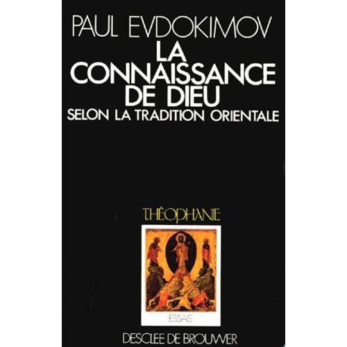 La Connaissance De Dieu Selon La Tradition Orientale - L'enseignement Patristique, Liturgique Et Iconographique