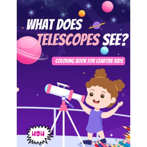 What Does Telescope See? Planets Coloring Book For Kids 2+: A Journey Through The Cosmos With Illustrations To Color In A Creative Way! Large Print