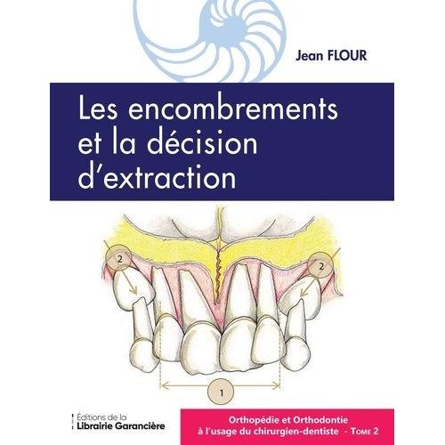 Orthopédie Et Orthodontie À L'usage Du Chirurgien-Dentiste - Tome 2, Les Encombrements Et La Décision D'extraction