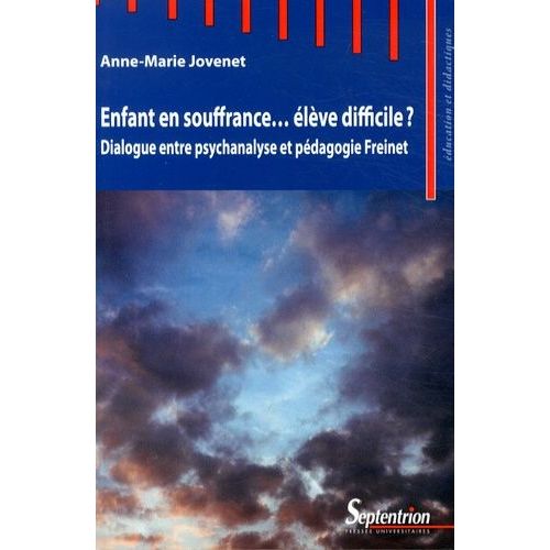 Enfant En Souffrance - Élève Difficile ? - Dialogue Entre Psychanalyse Et Pédagogie Freinet