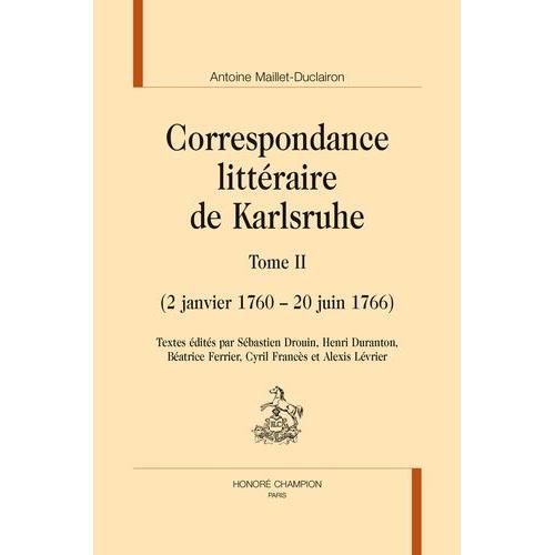 Correspondance Littéraire De Karlsruhe - Tome 2 (2 Janvier 1760 - 20 Juin 1766)